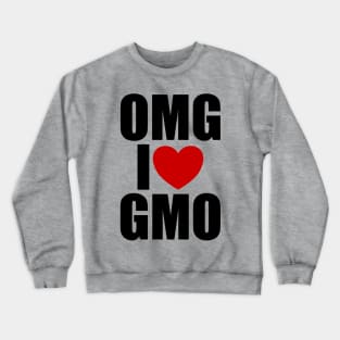 OMG I Love GMO Sarcastic Funny Design Crewneck Sweatshirt